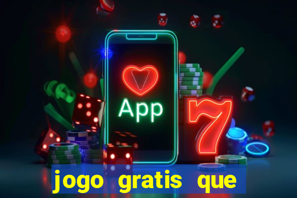 jogo gratis que ganha dinheiro